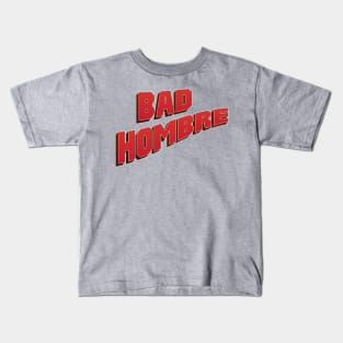 Bad Hombre Kids T-Shirt